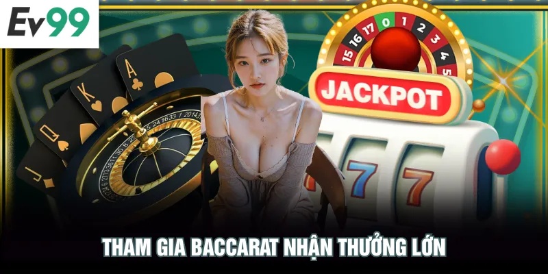 Tham gia Baccarat nhận thưởng lớn